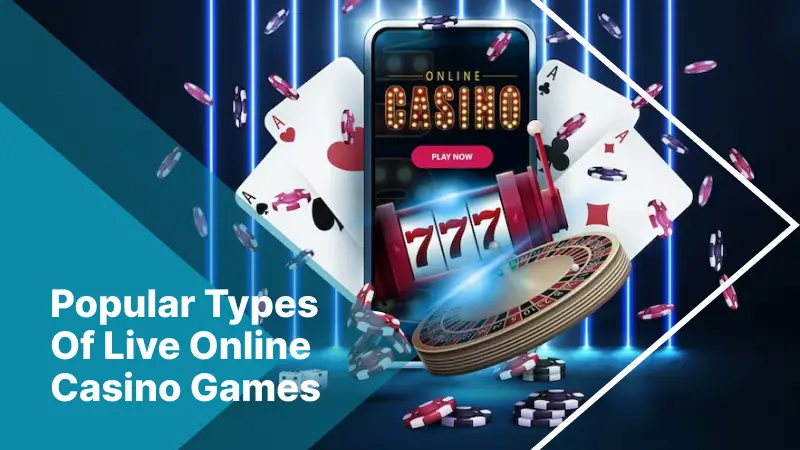 Popular types of Live Online Casino games